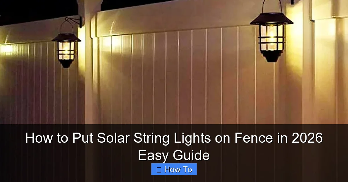 How to Put Solar String Lights on Fence in 2026 Easy Guide