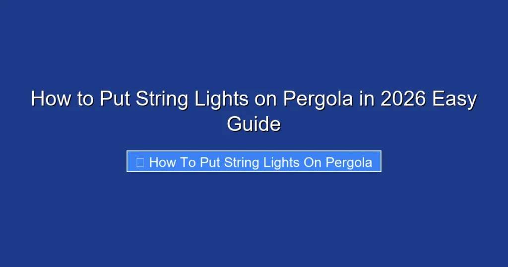 How to Put String Lights on Pergola in 2026 Easy Guide