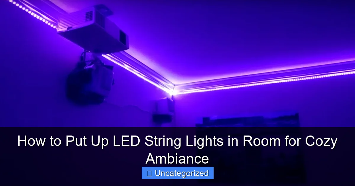 How to Put Up LED String Lights in Room for Cozy Ambiance