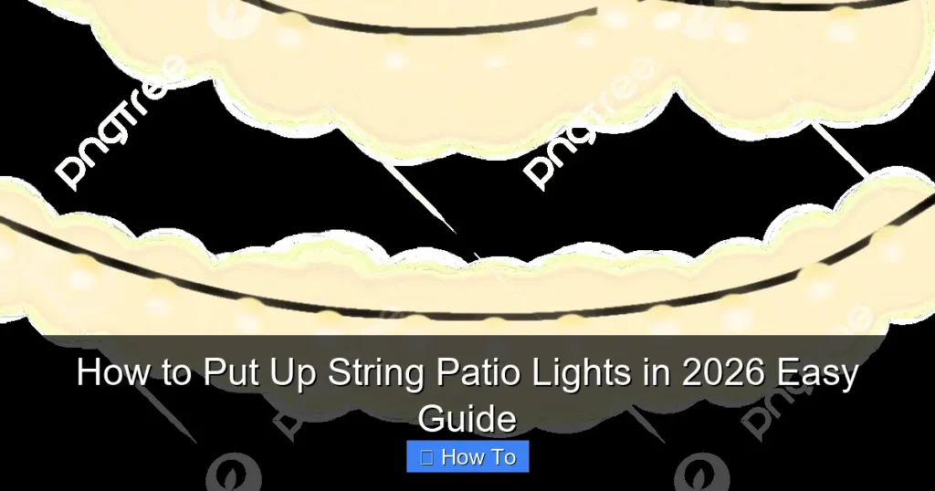 How to Put Up String Patio Lights in 2026 Easy Guide