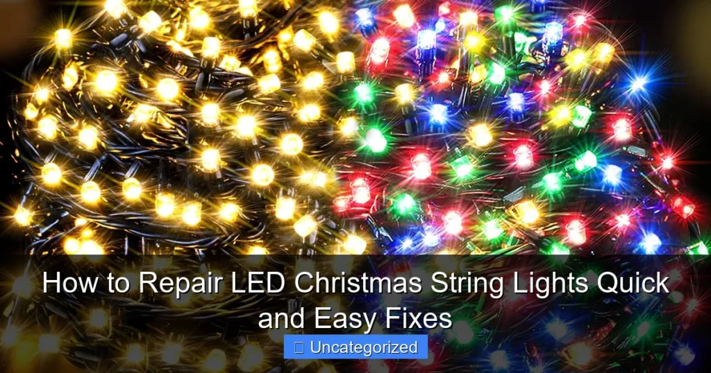 How to Repair LED Christmas String Lights Quick and Easy Fixes