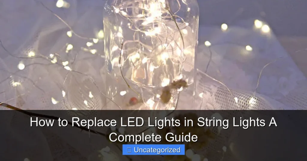 How to Replace LED Lights in String Lights A Complete Guide