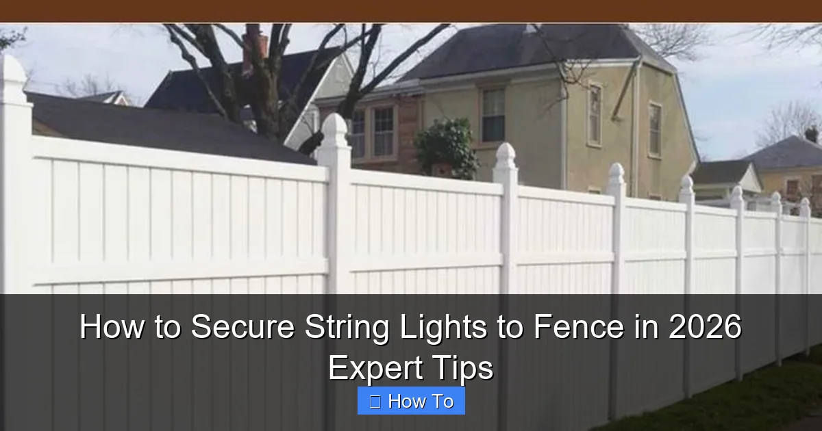 How to Secure String Lights to Fence in 2026 Expert Tips