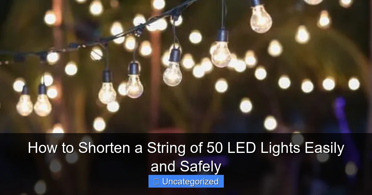 How to Shorten a String of 50 LED Lights Easily and Safely