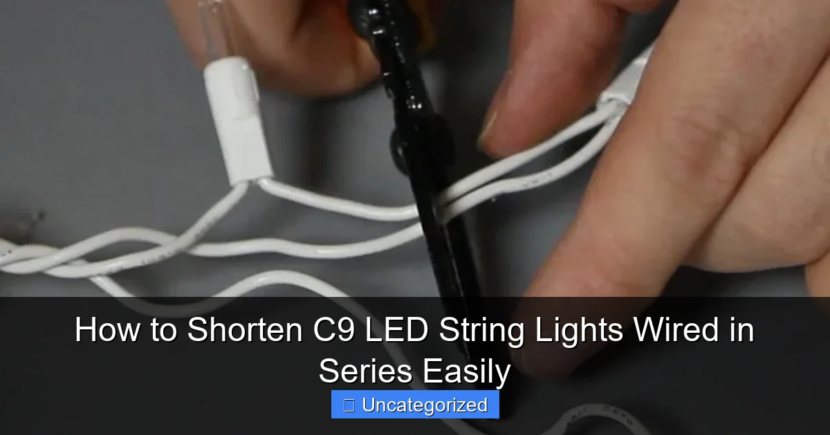How to Shorten C9 LED String Lights Wired in Series Easily