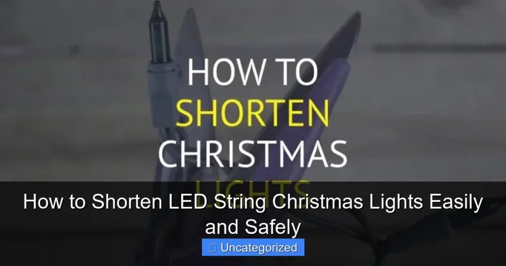How to Shorten LED String Christmas Lights Easily and Safely