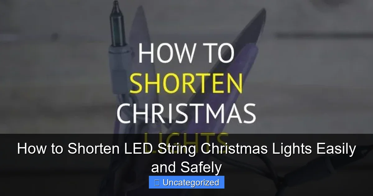 How to Shorten LED String Christmas Lights Easily and Safely