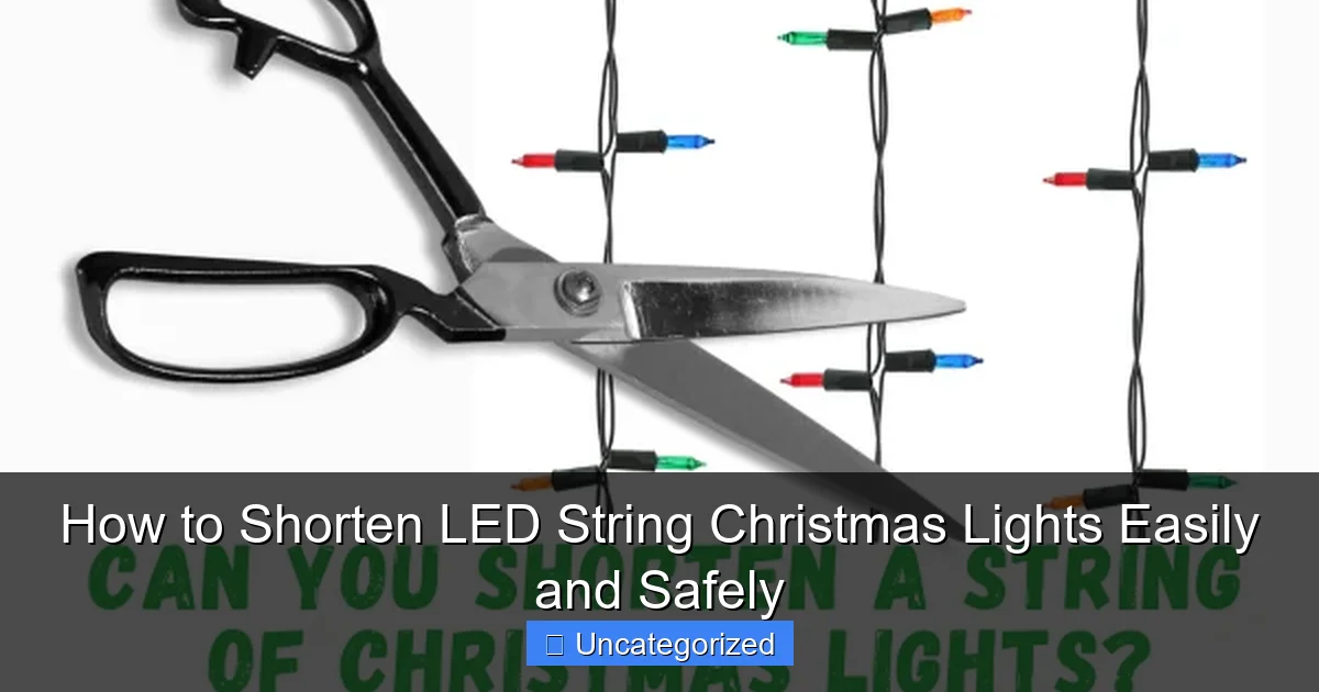 How to Shorten LED String Christmas Lights Easily and Safely