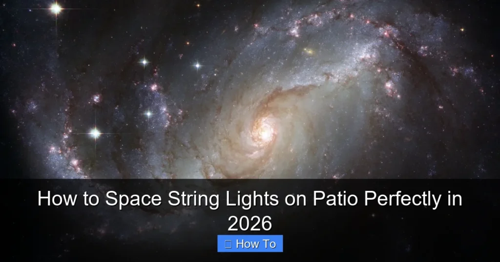 How to Space String Lights on Patio Perfectly in 2026