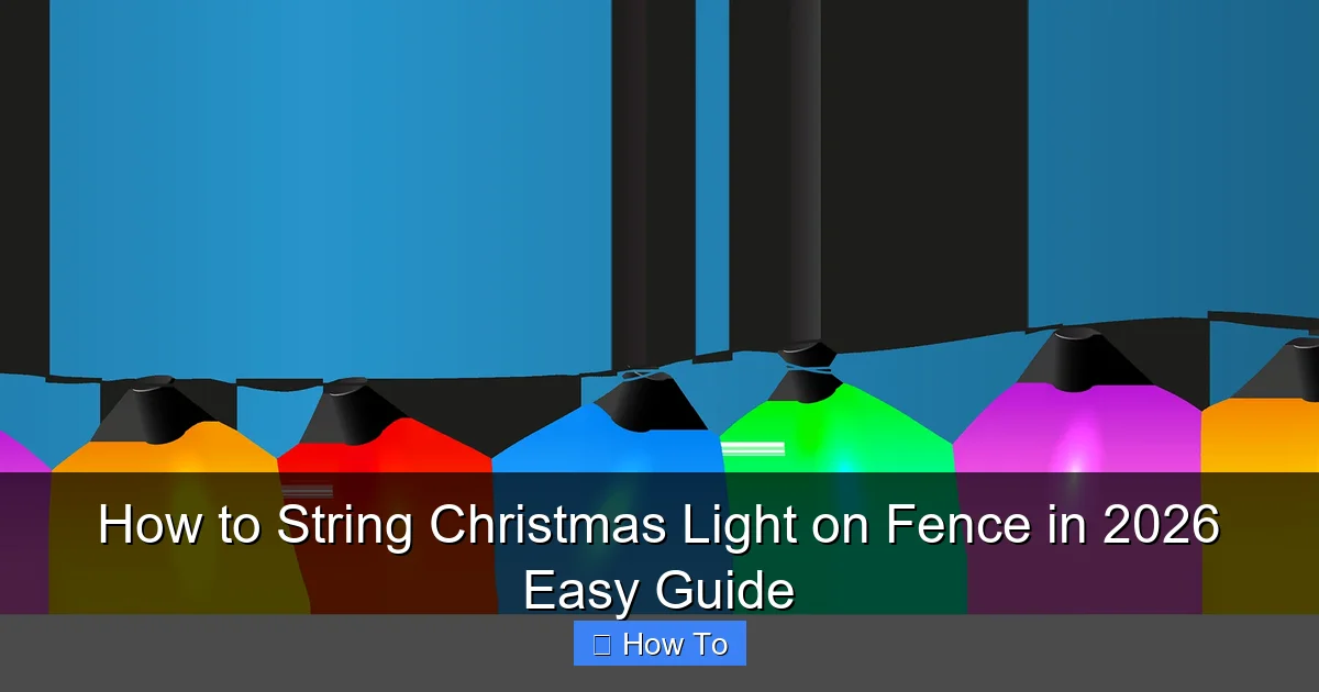 How to String Christmas Light on Fence in 2026 Easy Guide