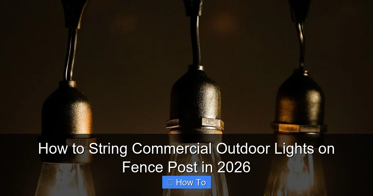 How to String Commercial Outdoor Lights on Fence Post in 2026