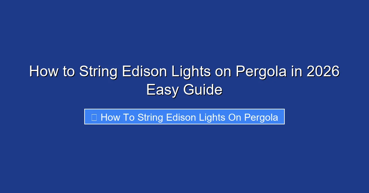 How to String Edison Lights on Pergola in 2026 Easy Guide