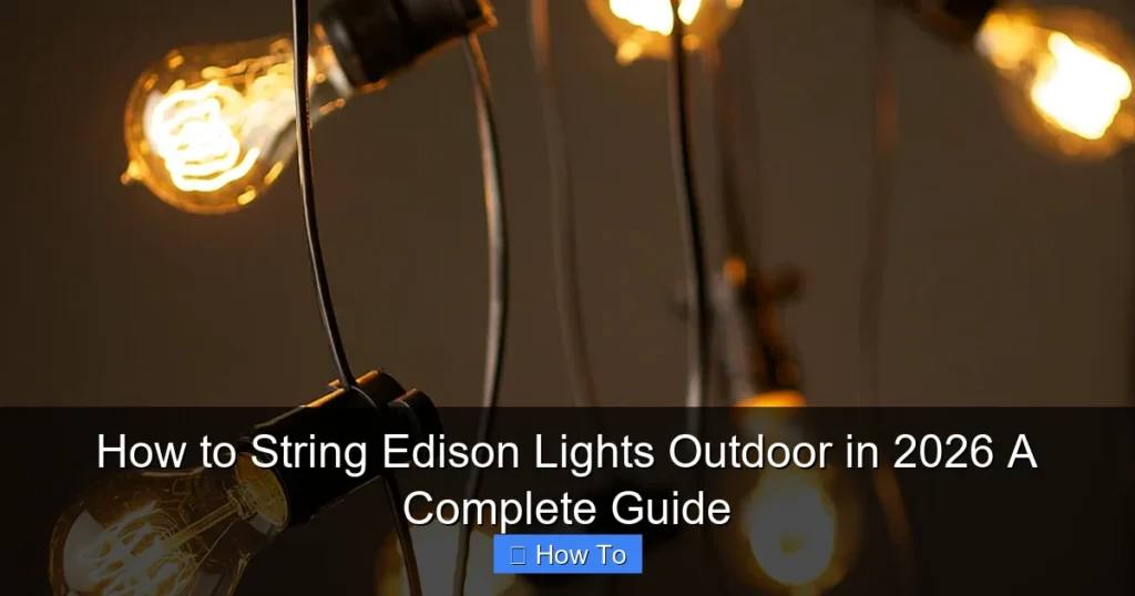 How to String Edison Lights Outdoor in 2026 A Complete Guide