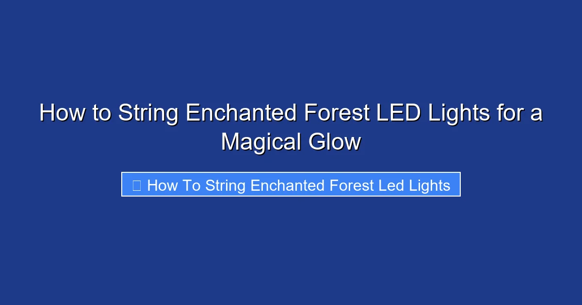 How to String Enchanted Forest LED Lights for a Magical Glow
