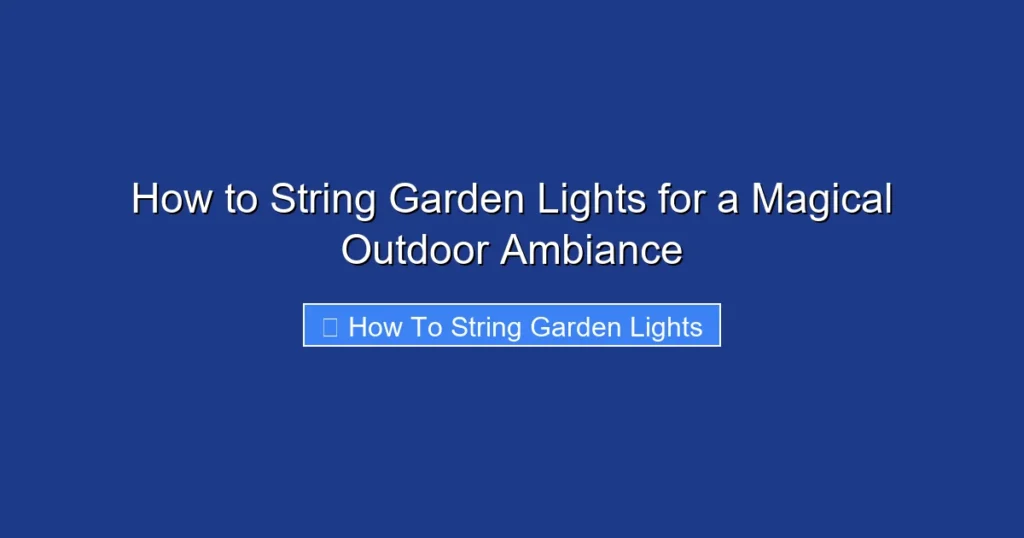 How to String Garden Lights for a Magical Outdoor Ambiance
