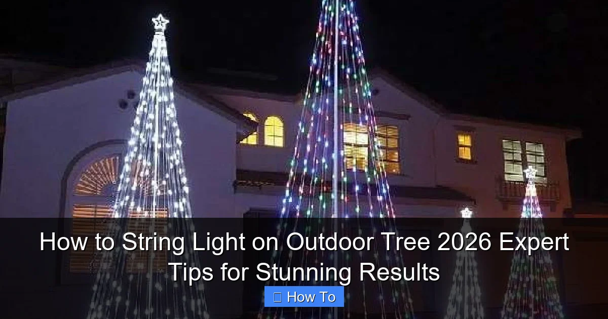 How to String Light on Outdoor Tree 2026 Expert Tips for Stunning Results