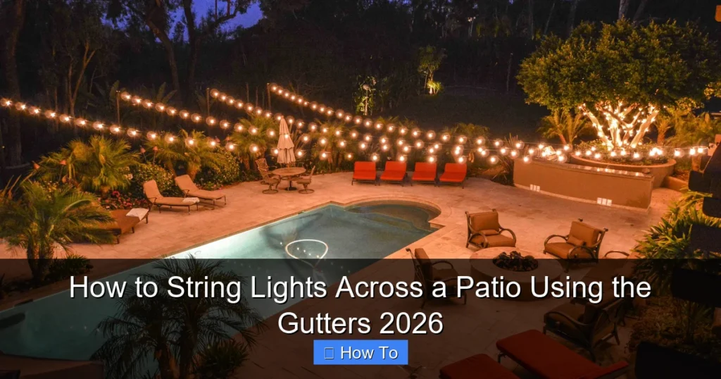 How to String Lights Across a Patio Using the Gutters 2026
