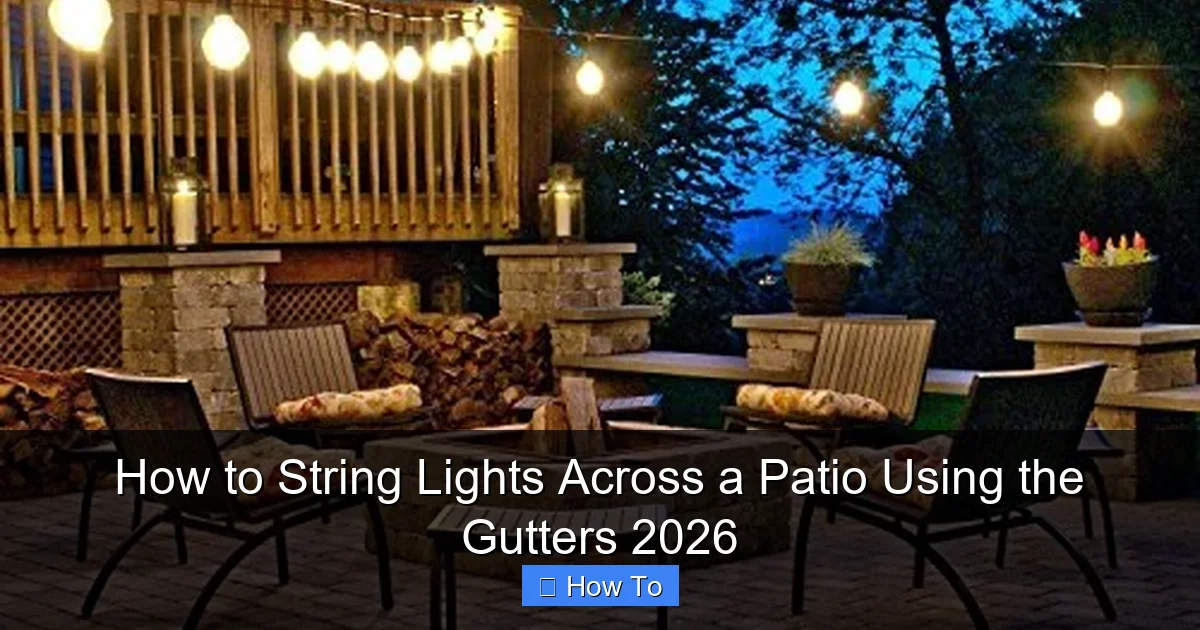 How to String Lights Across a Patio Using the Gutters 2026