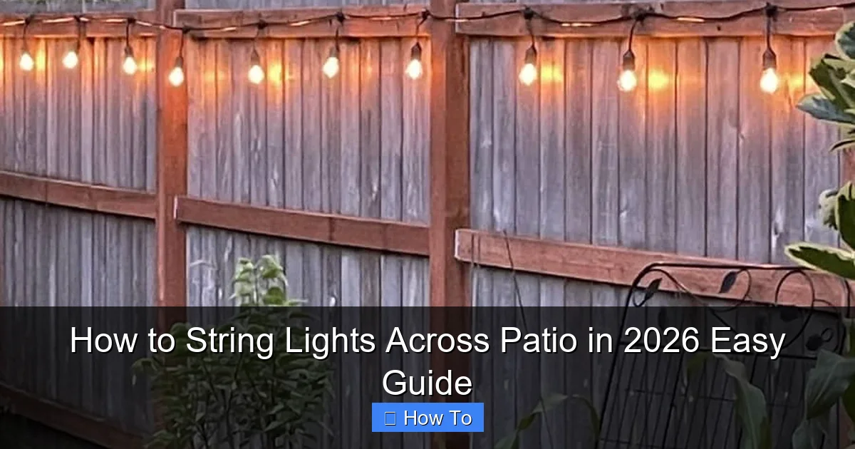 How to String Lights Across Patio in 2026 Easy Guide