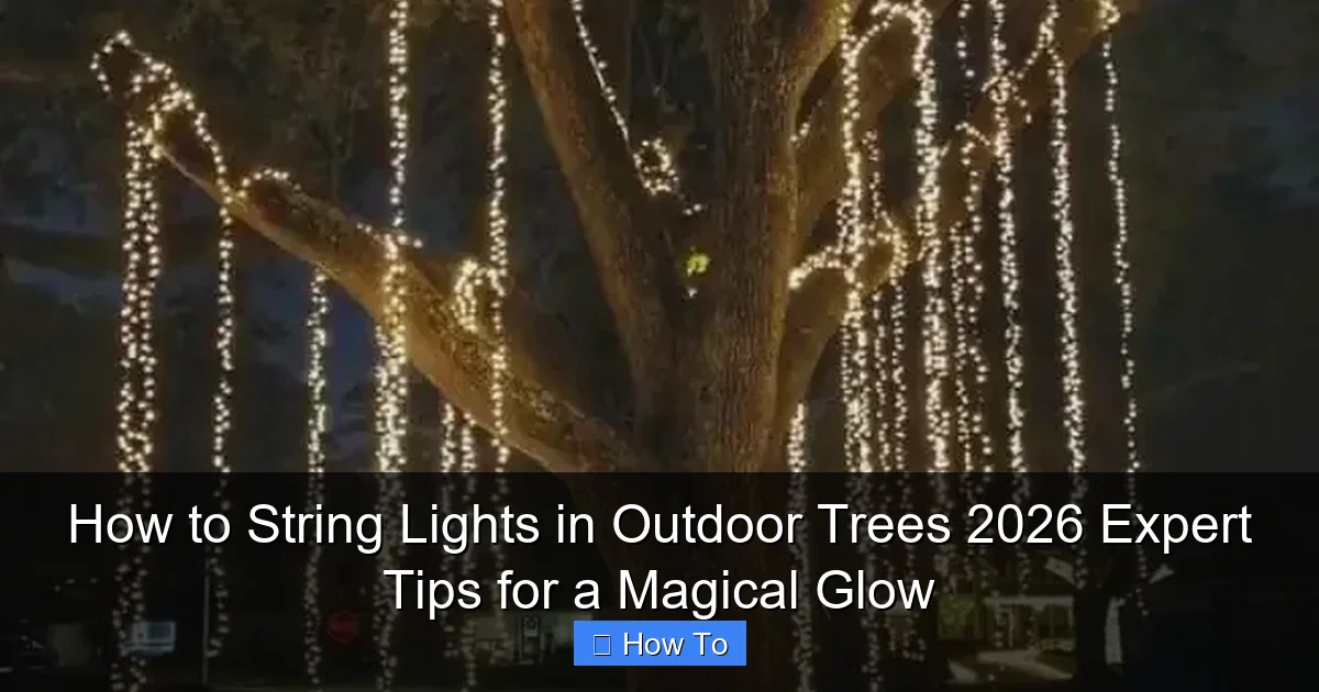 How to String Lights in Outdoor Trees 2026 Expert Tips for a Magical Glow