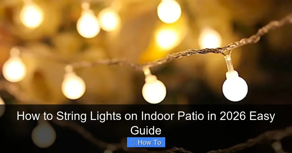 How to String Lights on Indoor Patio in 2026 Easy Guide