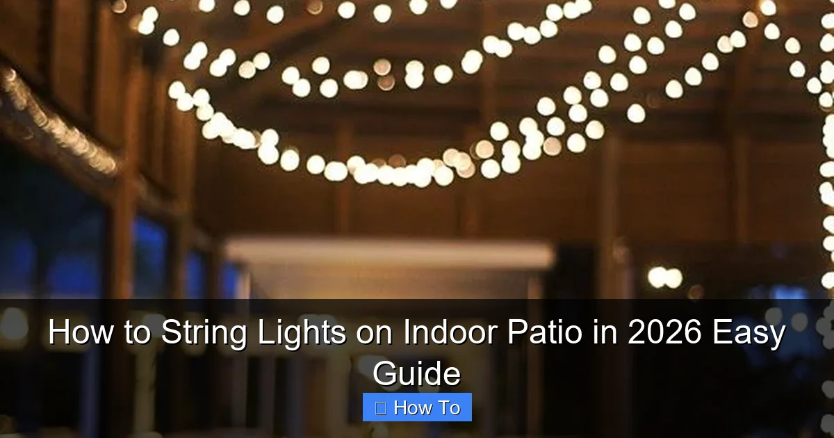 How to String Lights on Indoor Patio in 2026 Easy Guide