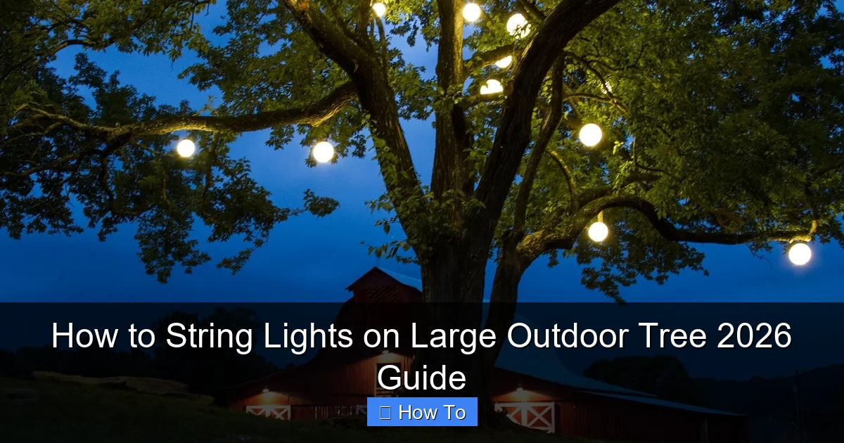 How to String Lights on Large Outdoor Tree 2026 Guide