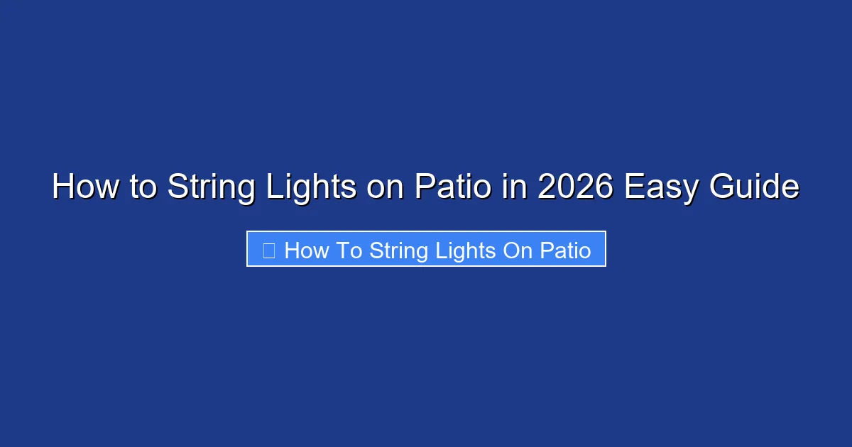 How to String Lights on Patio in 2026 Easy Guide