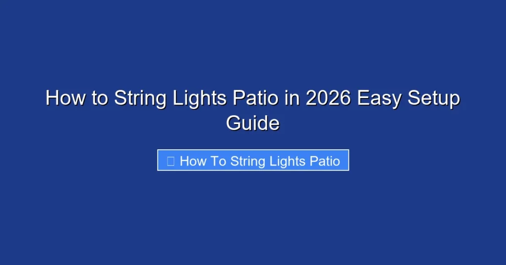 How to String Lights Patio in 2026 Easy Setup Guide