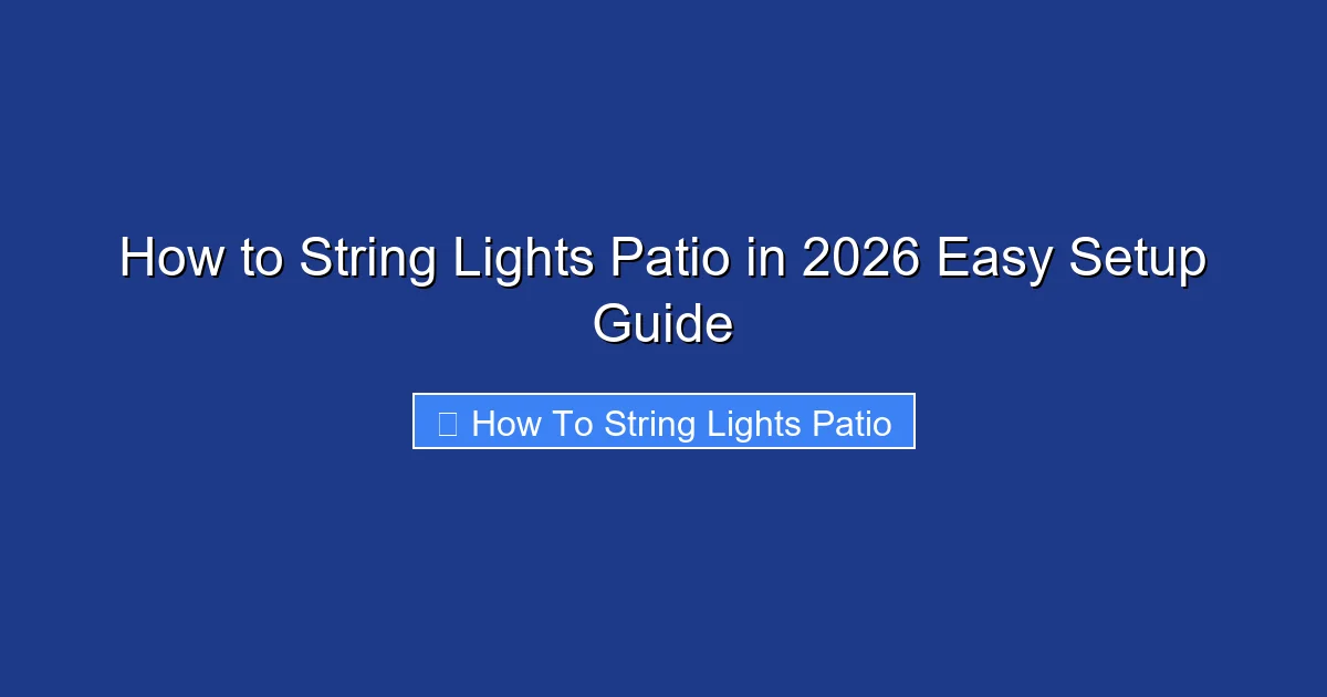 How to String Lights Patio in 2026 Easy Setup Guide
