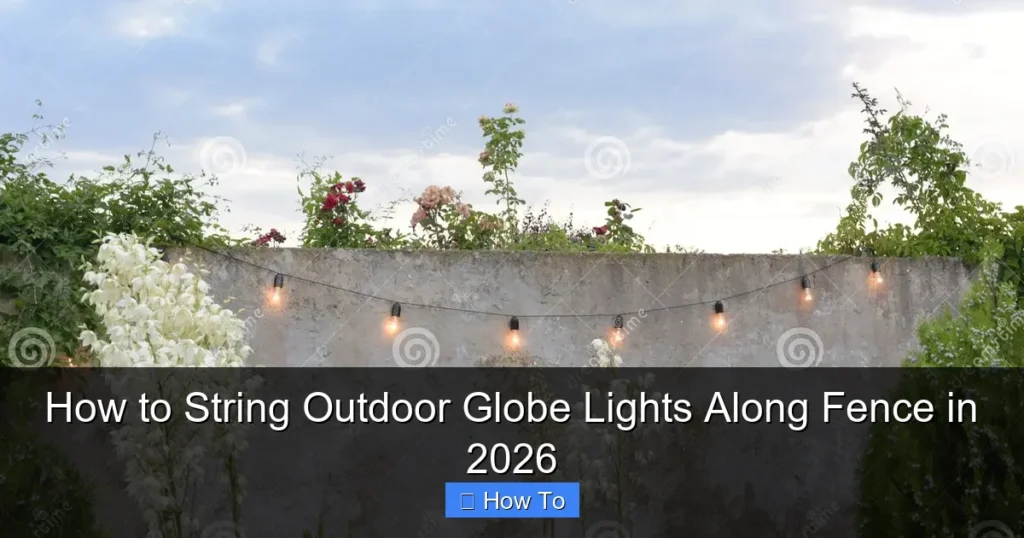 How to String Outdoor Globe Lights Along Fence in 2026