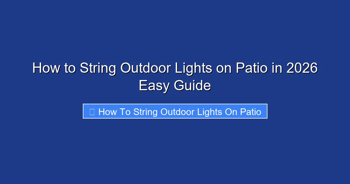 How to String Outdoor Lights on Patio in 2026 Easy Guide