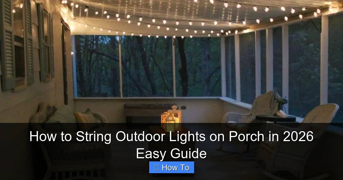 How to String Outdoor Lights on Porch in 2026 Easy Guide