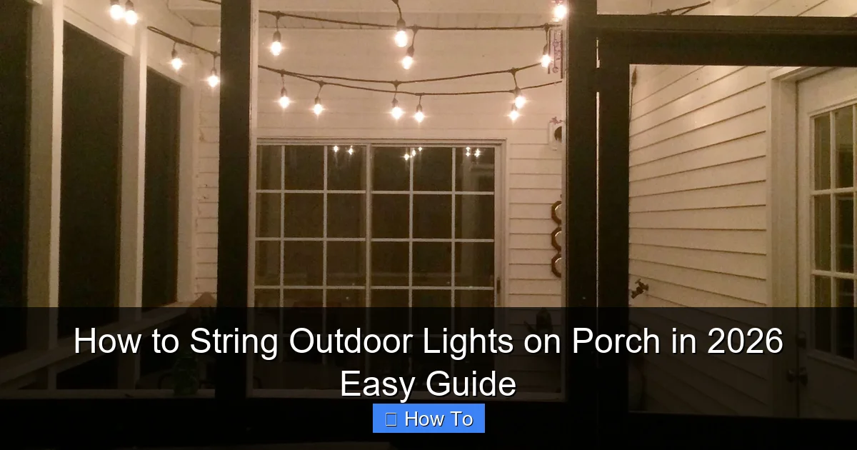 How to String Outdoor Lights on Porch in 2026 Easy Guide
