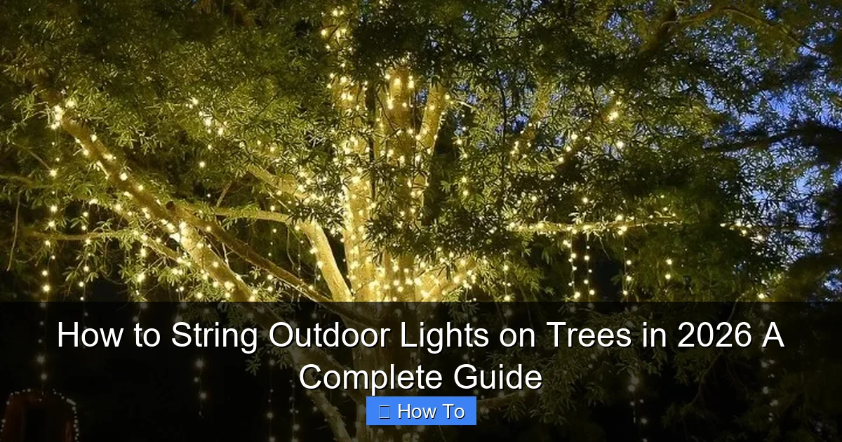 How to String Outdoor Lights on Trees in 2026 A Complete Guide