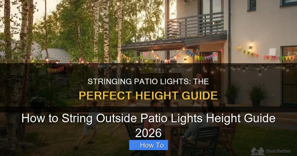 How to String Outside Patio Lights Height Guide 2026