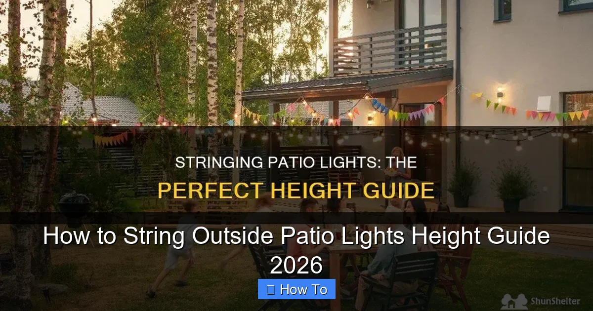 How to String Outside Patio Lights Height Guide 2026