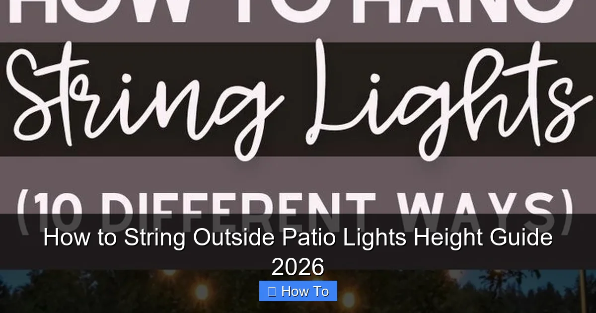 How to String Outside Patio Lights Height Guide 2026