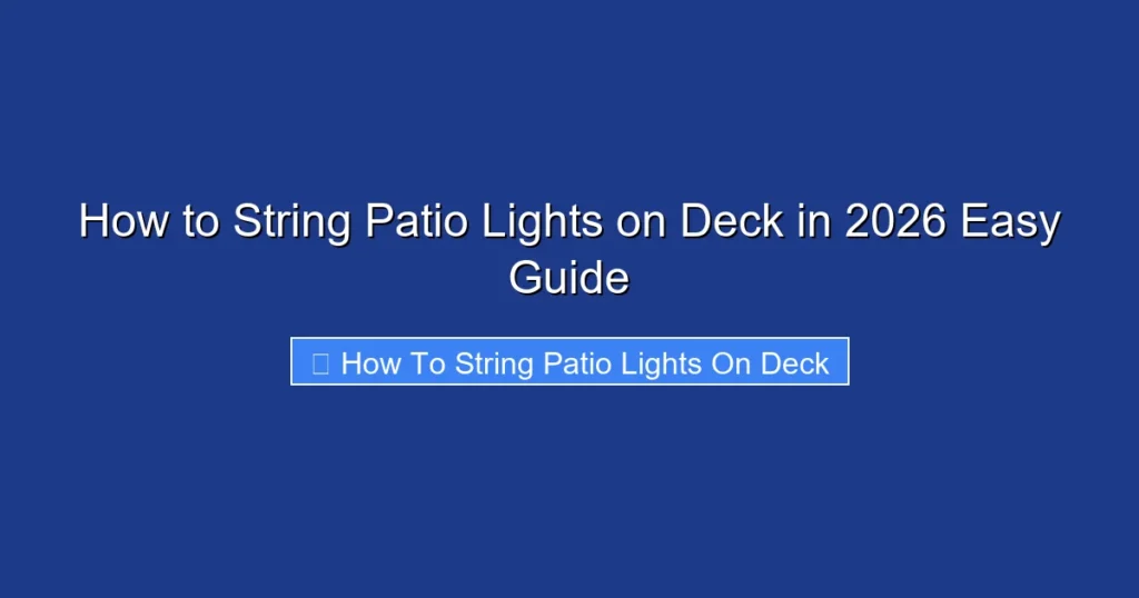 How to String Patio Lights on Deck in 2026 Easy Guide