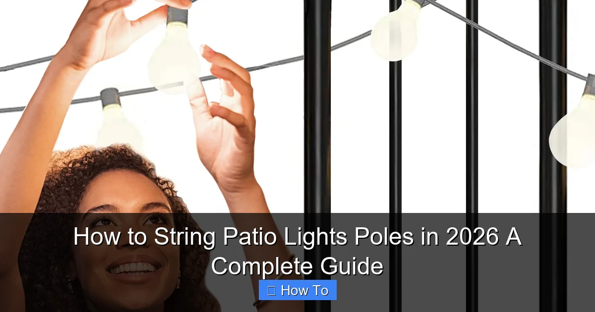 How to String Patio Lights Poles in 2026 A Complete Guide