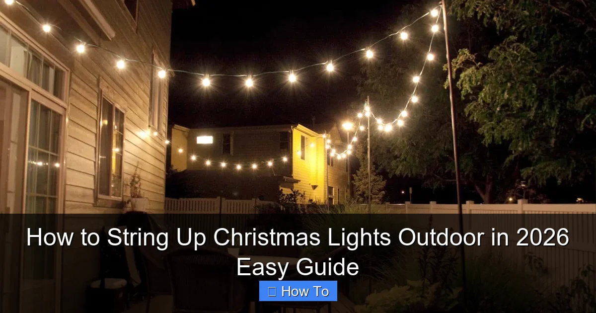 How to String Up Christmas Lights Outdoor in 2026 Easy Guide