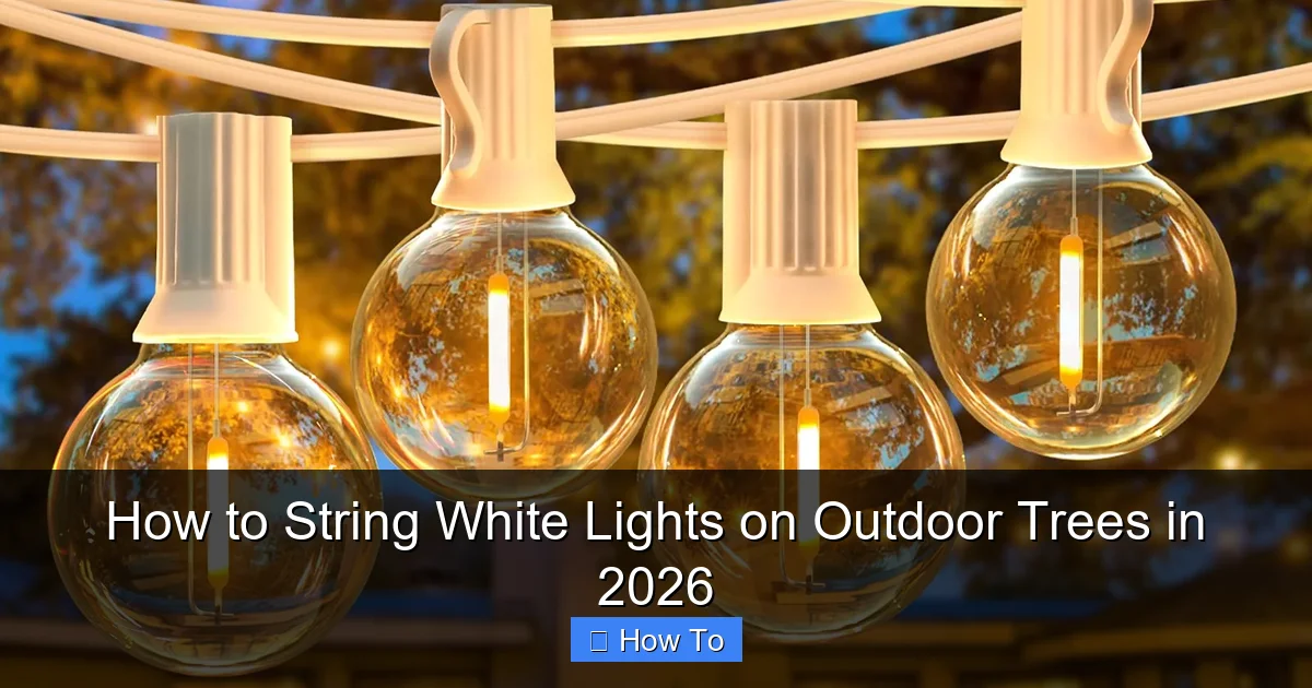 How to String White Lights on Outdoor Trees in 2026