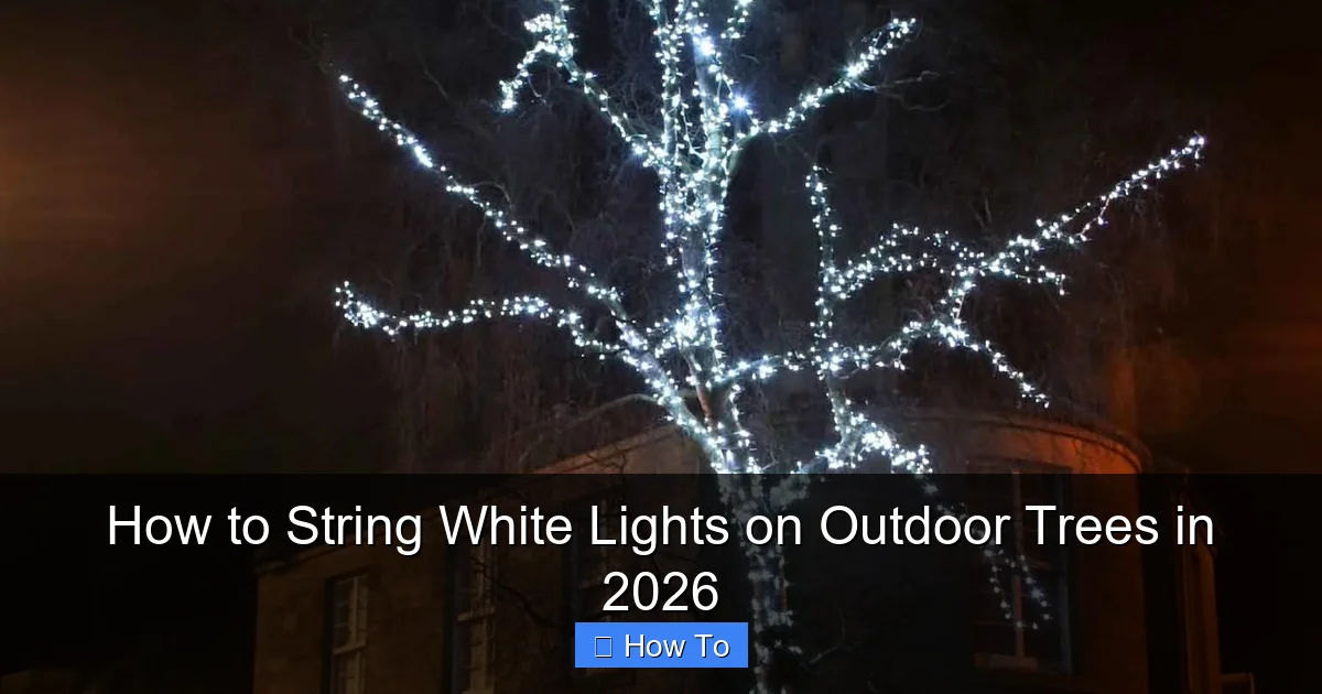 How to String White Lights on Outdoor Trees in 2026