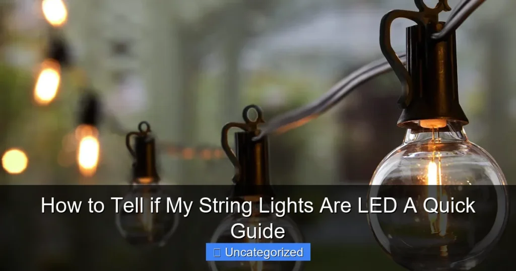 How to Tell if My String Lights Are LED A Quick Guide
