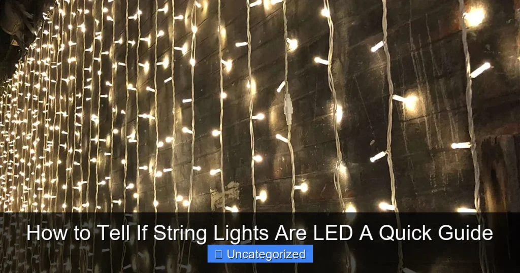 How to Tell If String Lights Are LED A Quick Guide