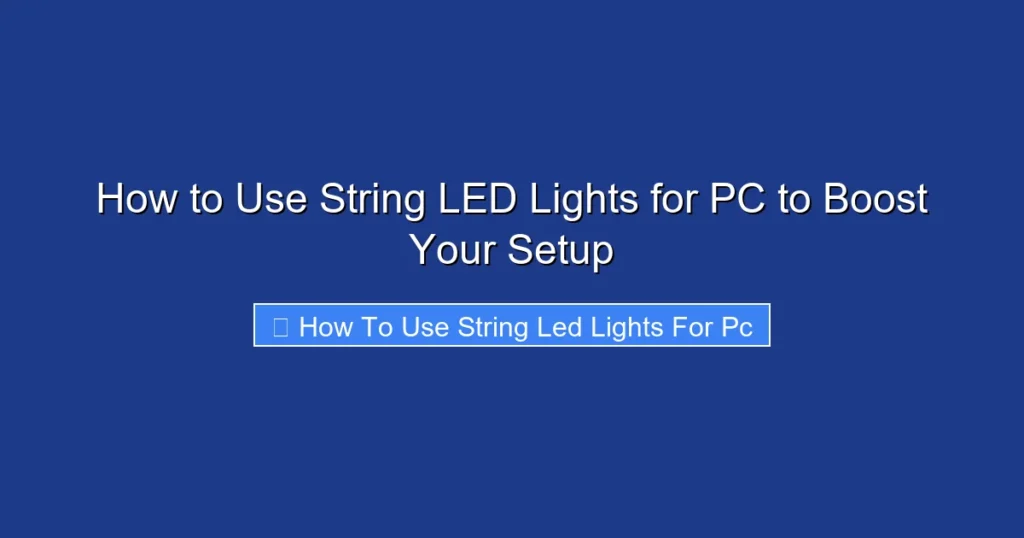 How to Use String LED Lights for PC to Boost Your Setup