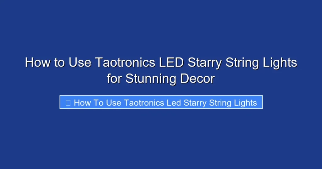 How to Use Taotronics LED Starry String Lights for Stunning Decor