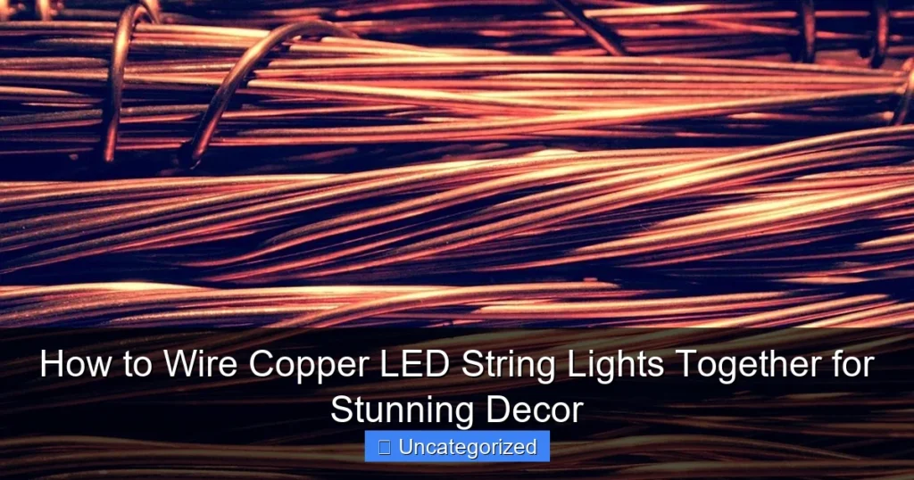 How to Wire Copper LED String Lights Together for Stunning Decor