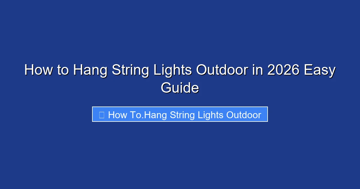 How to Hang String Lights Outdoor in 2026 Easy Guide