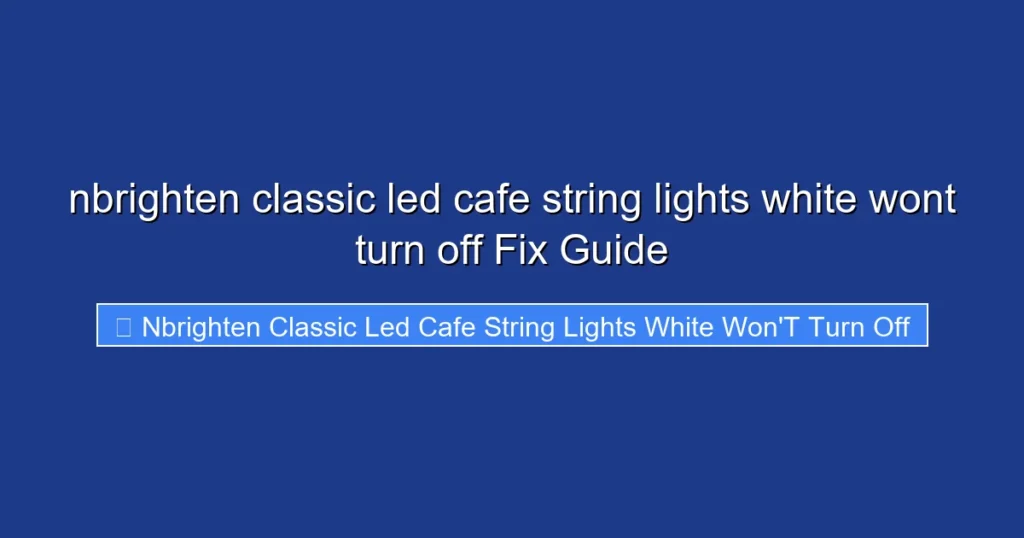 nbrighten classic led cafe string lights white wont turn off Fix Guide